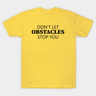 Don't Let Obstacles Stop You T-Shirt